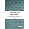 Ecosocialism and Climate Justice: An Ecological Neo-Gramscian Analysis