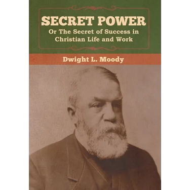 Secret Power or The Secret of Success in Christian Life and Work