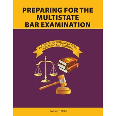 Preparing for the Multistate Bar Examination, Volume III: An Outline of Every MBE Topic and Subtopic