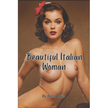 Beautiful Italian Woman: Exploring the Human Form - Elegant Photo Collections, Sexy and Erotic MILF and GILF Images