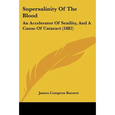 Supersalinity Of The Blood: An Accelerator Of Senility, And A Cause Of Cataract (1882)