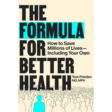 The Formula for Better Health: How to Save Millions of Lives--Including Your Own