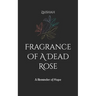 Fragrance Of A Dead Rose: A Reminder of Hope