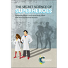 The Secret Science of Superheroes