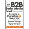 The B2B Social Media Book: Become a Marketing Superstar by Generating Leads with Blogging, Linkedin, Twitter, Facebook, Email, and More
