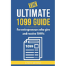 The Ultimate 1099 Guide: For Entrepreneurs Who Give and Receive 1099s