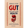 Rebuild Your Gut, Reclaim Your Health: Reset Your Nervous System, Reduce Anxiety, and Reclaim Calm - A Vagus Nerve Healing Guide