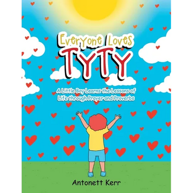 Everyone Loves TyTy: A Little Boy Learns the Lessons of Life through Prayer and Proverbs