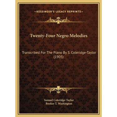 Twenty-Four Negro Melodies: Transcribed For The Piano By S. Coleridge-Taylor (1905)