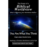 The Power of a Biblical Worldview: What a Difference Your Worldview Makes!
