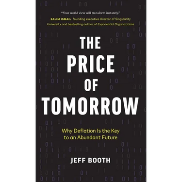 The Price of Tomorrow: Why Deflation is the Key to an Abundant Future