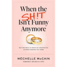 When the Sh!t Isn't Funny Anymore: Getting back up when an unexpected divorce knocks you down