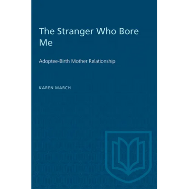 The Stranger Who Bore Me: Adoptee-Birth Mother Relationships