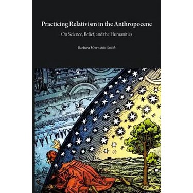 Practicing Relativism in the Anthropocene: On Science, Belief, and the Humanities