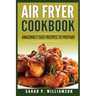 Air Fryer Cookbook: Amazingly Easy Recipes To Prepare