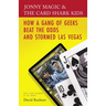 Jonny Magic and the Card Shark Kids: How a Gang of Geeks Beat the Odds and Stormed Las Vegas