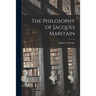 The Philosophy of Jacques Maritain