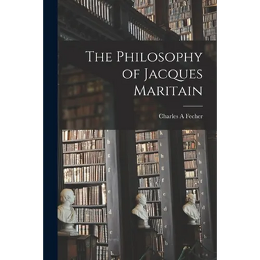 The Philosophy of Jacques Maritain