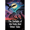 The Twilight Of The Gods And Other Tales