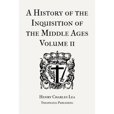 A History of the Inquisition of the Middle Ages Volume 2