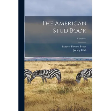 The American Stud Book; Volume 1