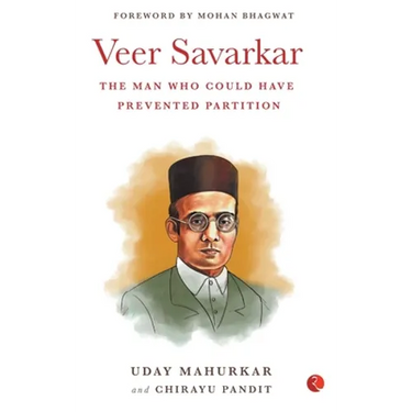Veer Savarkar the Man Who Could Have Prevented Partition
