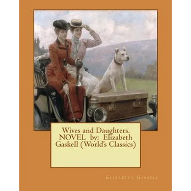 Wives and Daughters. NOVEL by: Elizabeth Gaskell (World's Classics)