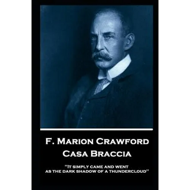 F. Marion Crawford - Casa Braccia: 'It simply came and went as the dark shadow of a thundercloud''