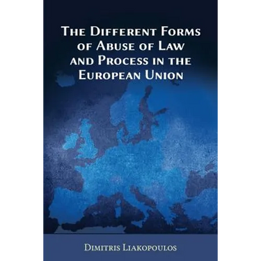 The Different Forms of Abuse of Law and Process in the European Union