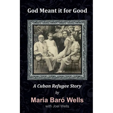 God Meant It For Good: A Cuban Refugee Story