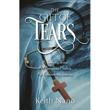 The Gift of Tears: A Terrifying Illness, A Miraculous Healing, An Extraordinary Journey
