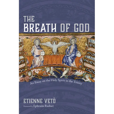 The Breath of God: An Essay on the Holy Spirit in the Trinity