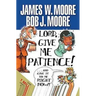 Lord, Give Me Patience, and Give It to Me Right Now!