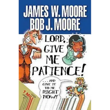 Lord, Give Me Patience, and Give It to Me Right Now!