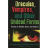 Draculas, Vampires, and Other Undead Forms: Essays on Gender, Race and Culture