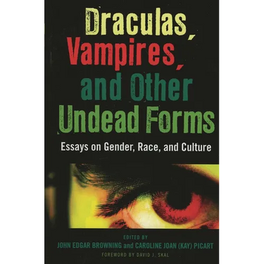 Draculas, Vampires, and Other Undead Forms: Essays on Gender, Race and Culture