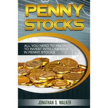 Penny Stocks For Beginners - Trading Penny Stocks: All You Need To Know To Invest Intelligently in Penny Stocks