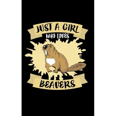Just A Girl Who Loves Beavers: Animal Nature Collection