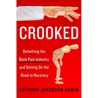 Crooked: Outwitting the Back Pain Industry and Getting on the Road to Recovery