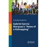 A Study Guide for Gabriel Garcia Marquez's "News of a Kidnapping"