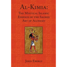 Al-Kimia: The Mystical Islamic Essence of the Sacred Art of Alchemy