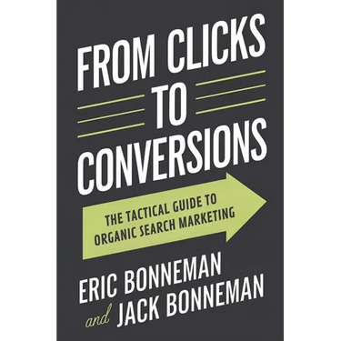From Clicks to Conversions: The Tactical Guide to Organic Search Marketing
