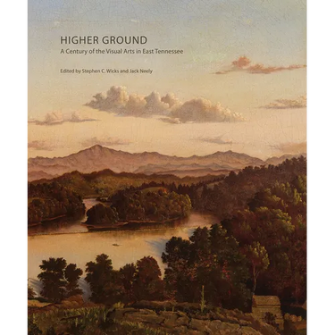 Higher Ground: A Century of the Visual Arts in East Tennessee