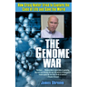 The Genome War: How Craig Venter Tried to Capture the Code of Life and Save the World