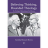 Believing Thinking, Bounded Theology: The Theological Methodology of Emil Brunner