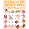 Desserts Word Search For Kids: Sweet treats desserts Word Search Puzzle Book For Candy, Chocolate And Ice Cream Lovers