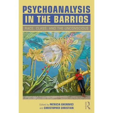 Psychoanalysis in the Barrios: Race, Class, and the Unconscious