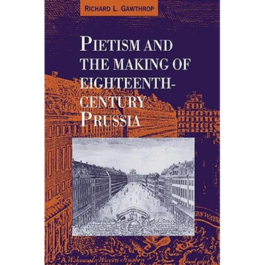 Pietism and the Making of Eighteenth-Century Prussia