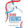 The New Eugenics: Modifying Biological Life in the Twenty-First Century