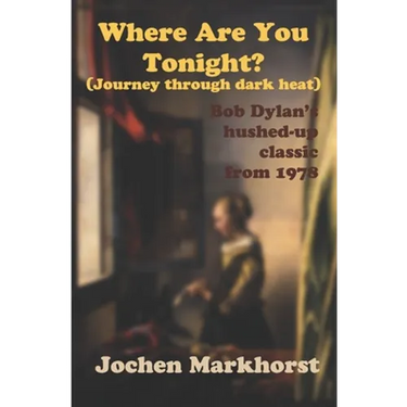 Where Are You Tonight? (Journey Through Dark Heat): Bob Dylan's hushed-up classic from 1978
